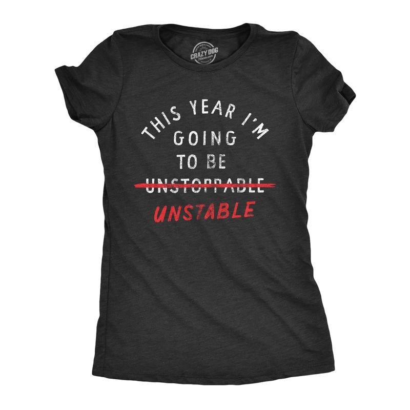 Womens This Year Im Going to Be Unstable T Shirt Funny New Years Anxious Joke Tee for Ladies Funny Womens T Shirts Cute Slimming Top Comfortable Soft Womenswear Funny Sarcastic Top Women's Novelty Black -