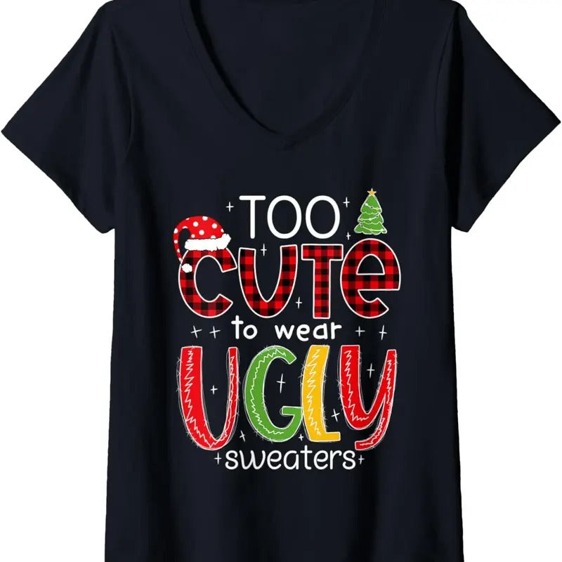 Womens Too Cute to Wear an Ugly Sweater Funny Christmas Pajama V-Neck T-Shirt