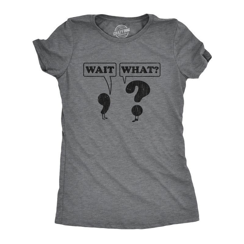 Womens Wait What T Shirt Funny Questioning Punctuation Grammar Graphic Novelty Tee Funny Womens T Shirts Cute Slimming Top Comfortable Soft Womenswear Funny Nerd Top Women's Novelty Tees Dark Grey