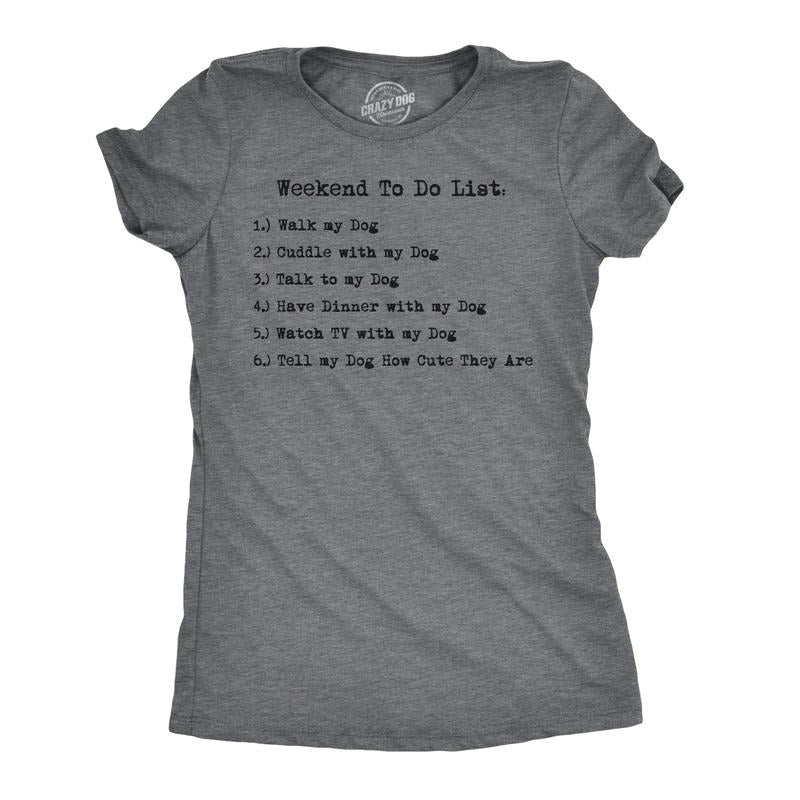 Womens Weekend to Do List Funny Dog List T Shirt Hilarious Shirt Dog Mom Gift Funny Womens T Shirts Cute Slimming Top Comfortable Soft Dark Grey