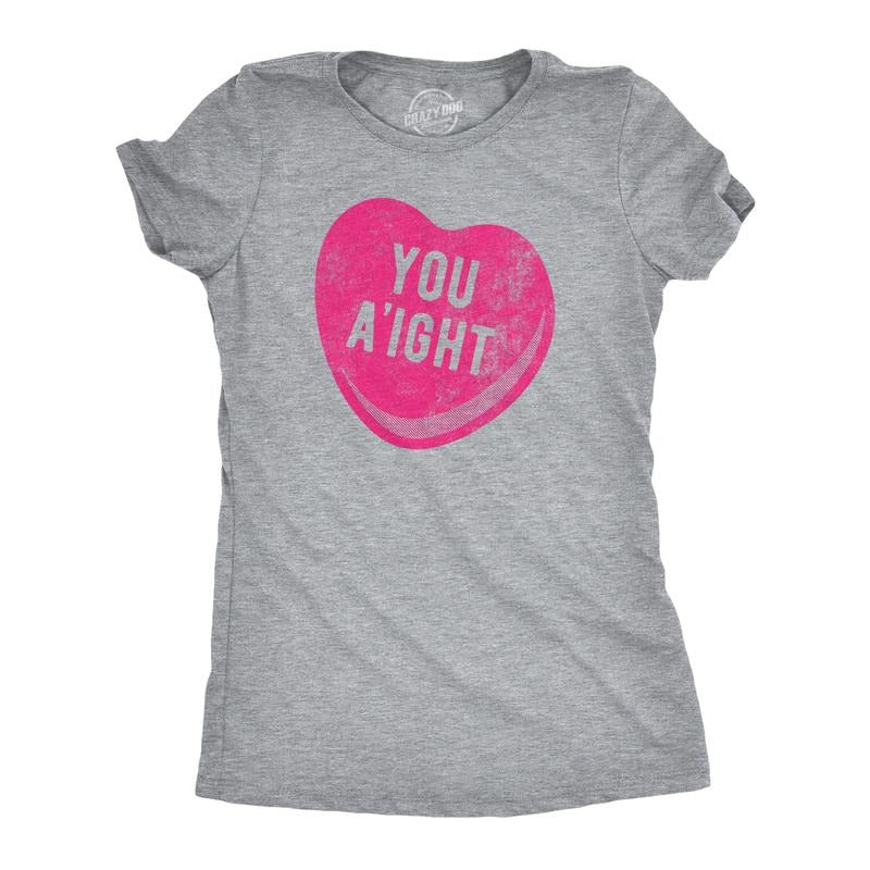 Womens You Aight T Shirt Funny Valentines Day Candy Heart Joke Tee For Ladies Funny Womens T Shirts Cute Slimming Top Comfortable Soft Womenswear Love Tops for Women Funny Sarcastic Top Women's Light Grey