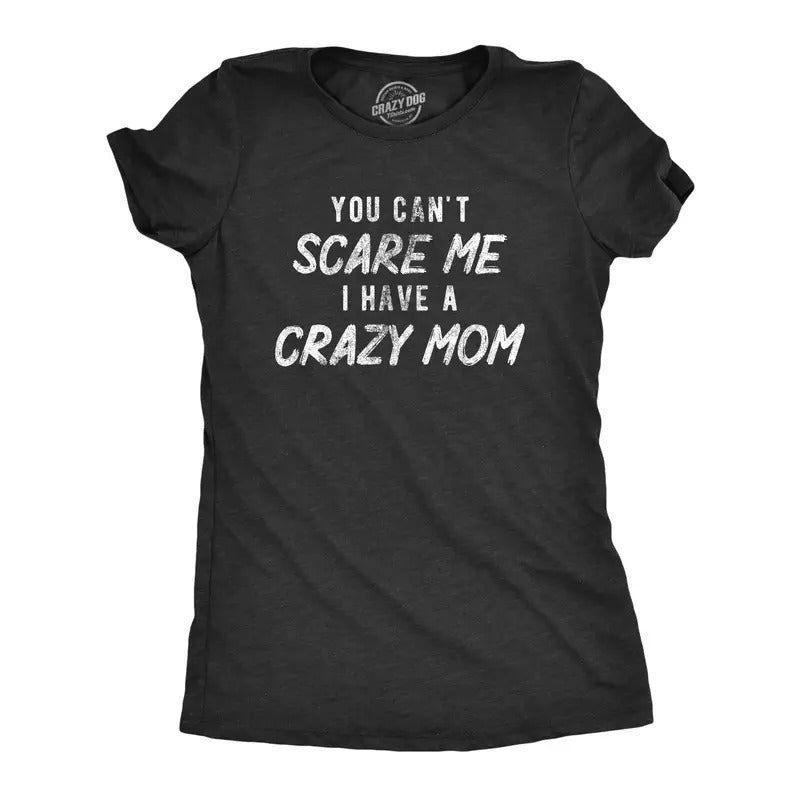 Womens You Cant Scare Me I Have A Crazy Mom T Shirt Funny Insane Mother Joke Tee For Ladies Funny Womens T Shirts Cute Slimming Top Comfortable Soft Womenswear Funny Sarcastic Top Women's Novelty Tees Black -