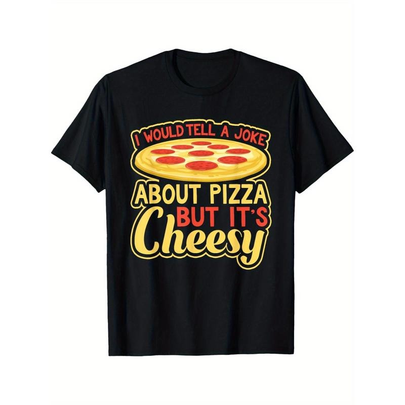 Would Tell A Joke About Pizza But It's Cheesy Funny T-Shirt Summer Comfortable Casual Short Sleeve T-Shirt made in usa