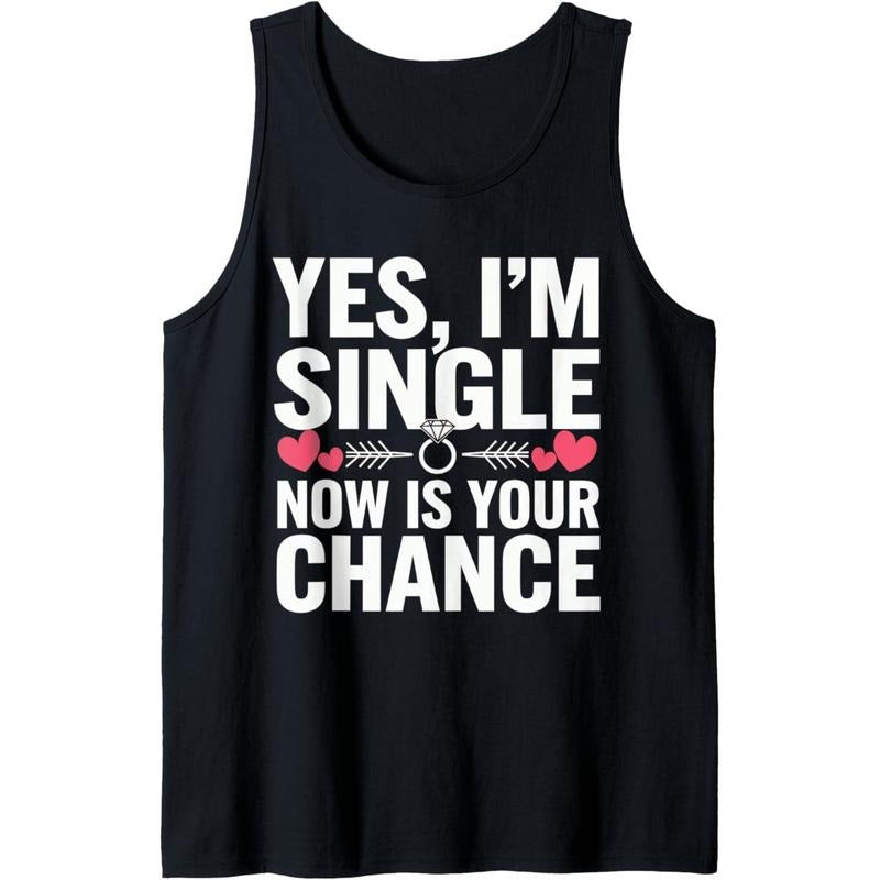 Yes, I'm Single Now is Your Chance Funny Dating Tank Top