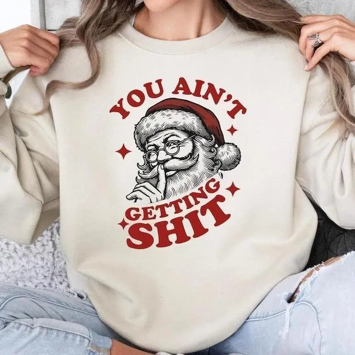 You Ain't Gettin Sh.itt.t T-shirt/Sweatshirt - Classic Fit, 100% Cotton - Christmas Unisex Womenswear Hoodie Spandex Hoodie