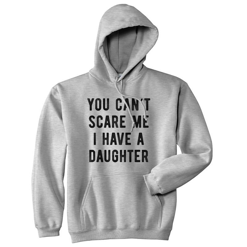You Can't Scare Me I Have A Daughter Hoodie Funny Father's Day Hilarious Saying Funny Hoodies Dad Joke Hoodie Novelty Sweatshirt Grey