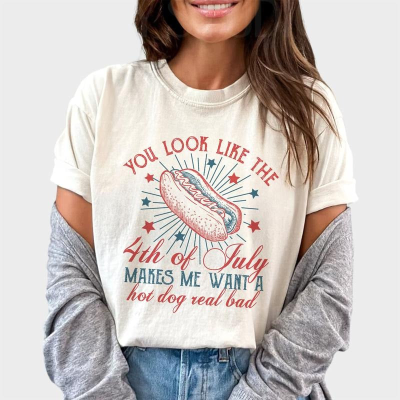 You Look Like The 4th Of July Makes Me Want A Hot Dog Real Bad Shirt, Funny 4th Of July Unhinged Shirt, Independence Day Graphic Printed Tee, Hot Dog Lover Comfy Fabric Graphic Tee, Women's Tops, Womenswear, Cotton Fabric Relaxed Fit Chic Style