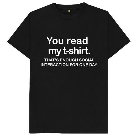You Read My T-Shirt That's Enough Social Interaction For One Day Funny Joke Spoof Humor Gift T Shirt made in usa