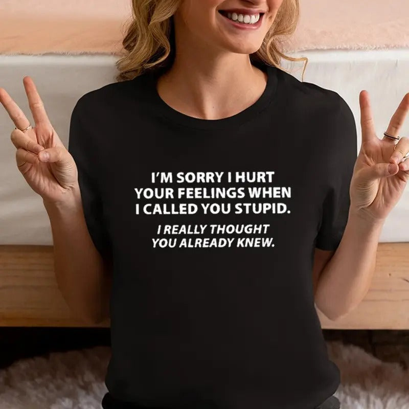 You Stupid I Thought You Knew - Funny Tee Pure Cotton Casual Street Style Crew Neck Short Sleeve T-Shirt Tops Trendy For Women For Men, Perfect Gift