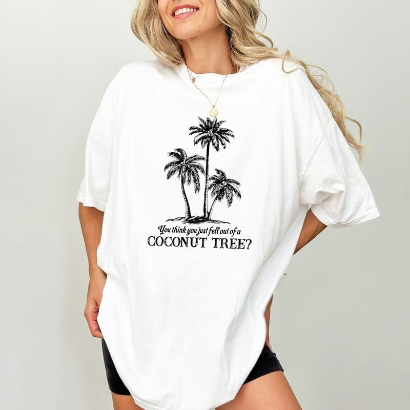 You Think You Fell Out Of A Coconut Tree Shirt, Meme Unisex Shirt, Funny Sarcastic Tee, The Young Shirt, Funny Coconut Graphic Printed Tee, Funny Sayings Shirt, Women's Top, Streetwwear, Cotton Fabric Relaxed Tee