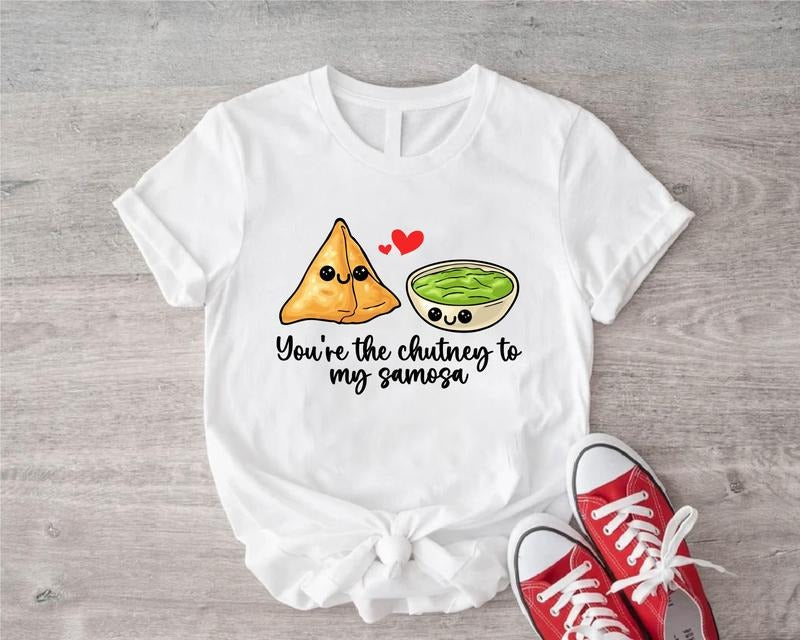 You're Chutney To My Samosa Shirt, Funny Indian Food Lover Gift T-Shirt, Unisex Foodie Shirt, Cute Food T-Shirt.