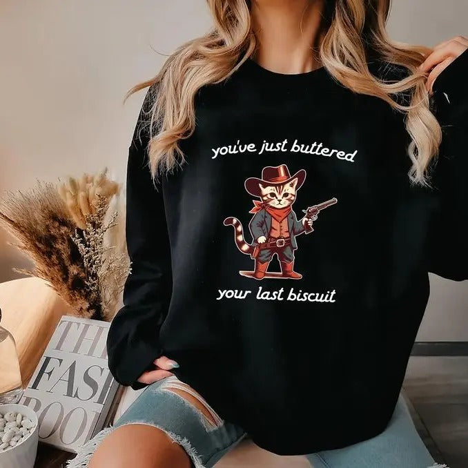 You've Just Buttered Shirt, You've Just Buttered Your Last Biscuit Shirt, Funny Cowboy Cat Tshirt, Meowdy Partner Sweatshirt, Cozy Cat Sweatshirt