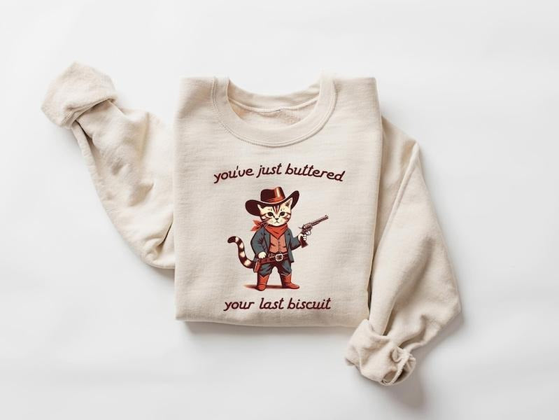 You've Just Buttered Your Last Biscuit, Funny Sweatshirt, Sarcastic Sweatshirt, Meowdy Partner Sweatshirt, Funny Womens Sweatshirt, Funny Cowboy Cat Shirt Sweatshirt