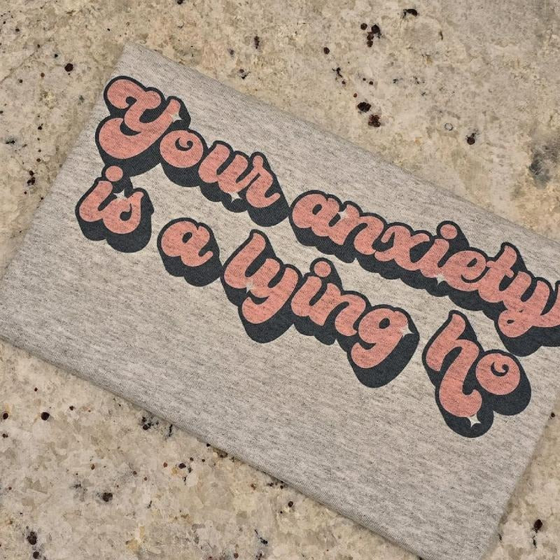 Your anxiety is a lying o funny graphic tee