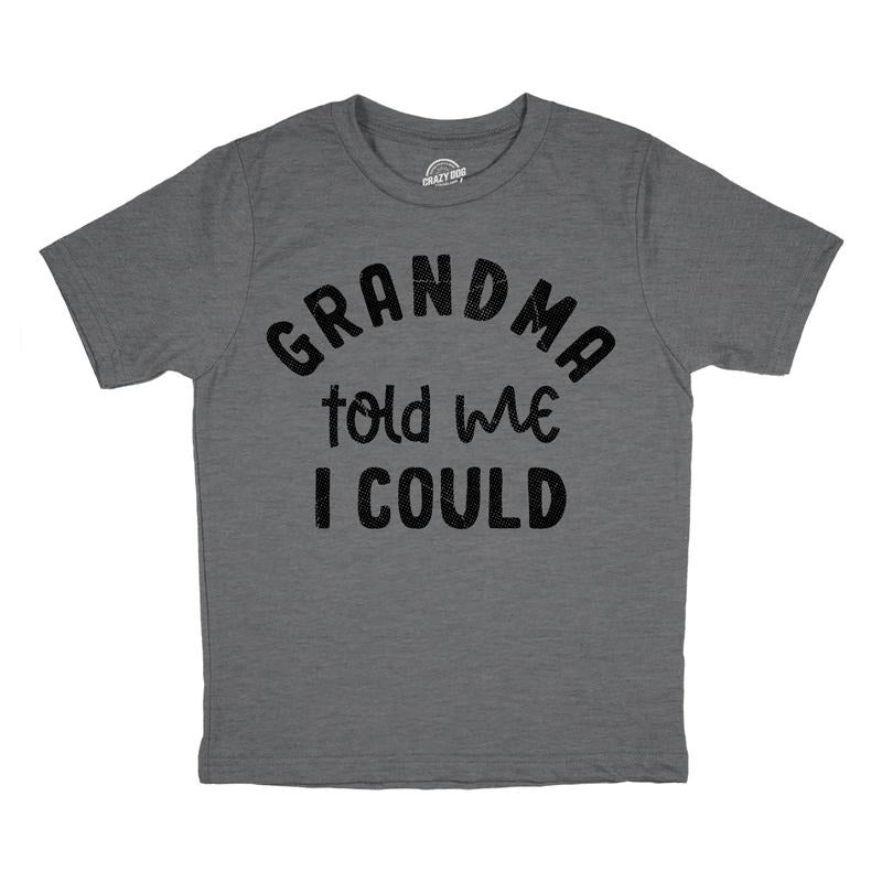Youth Funny T Shirts Grandma Told Me I Could Sarcastic Graphic Novelty Tee for Kids Funny T Shirts Funny Sarcastic Short Sleeve Novelty Tees for Kids Light Grey