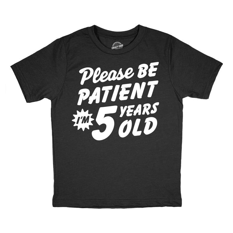 Youth Funny T Shirts Please Be Patient Im 5 Years Old Sarcastic Graphic Novelty Birthday Tee For Kids Funny T Shirts Funny Sarcastic Short Sleeve Novelty Tees for Kids Black -