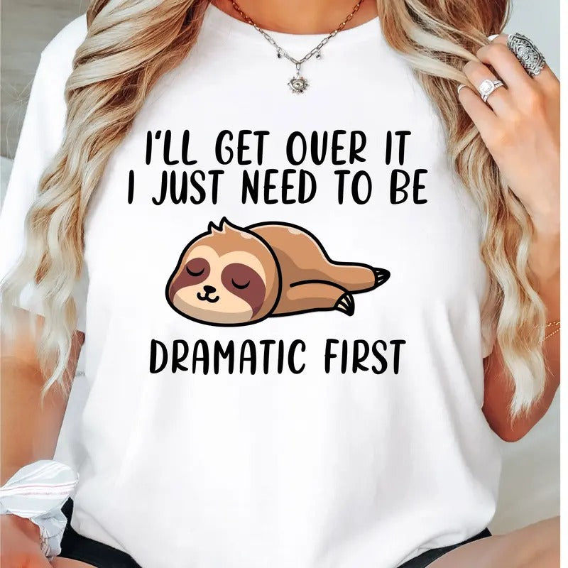 i'll Get Over It T-Shirt, I Just Need To Be Dramatic First Shirt, Funny Sleeping Tee, Sleeping Lover Tee, Animal Lover Shirt, Sarcastic T-Shirt.