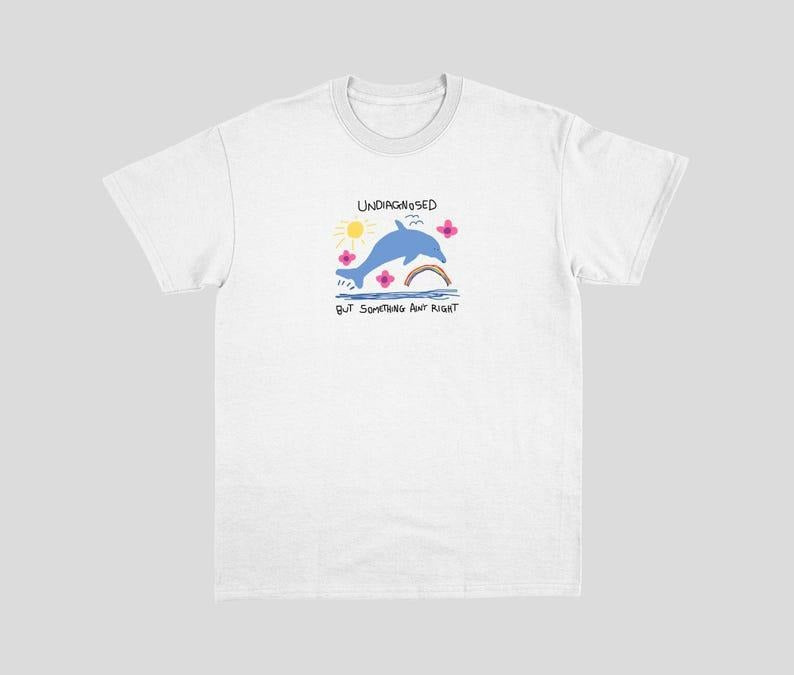 undiagnosed but something ain't right - silly t shirt, joke t shirt, meme t shirt, dolphin meme, dolphin t shirt, funny shirt Menswear Top