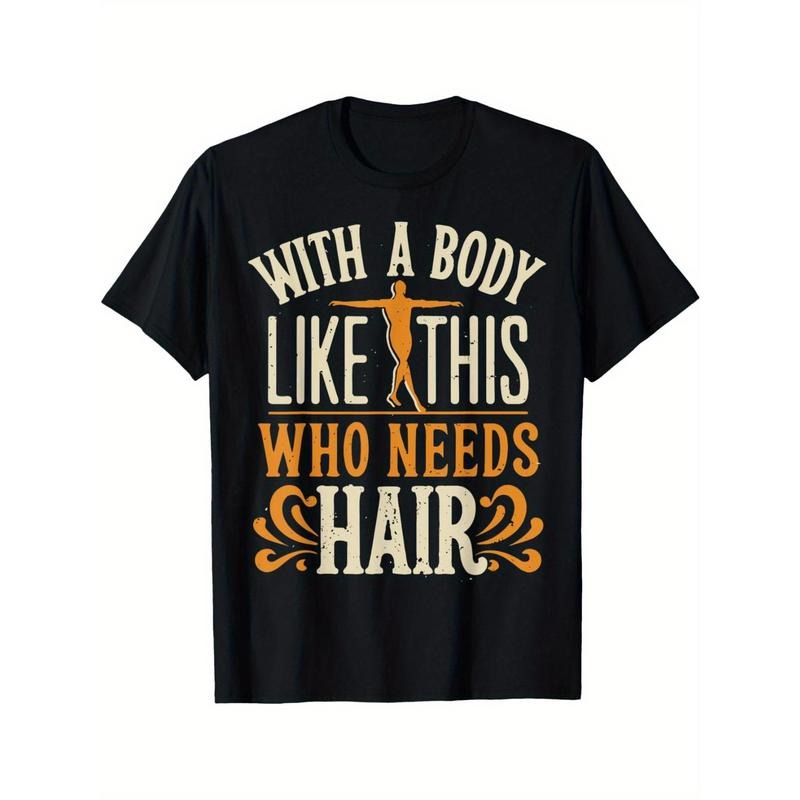 with A Body Like This Who Needs Hair 7 Men's T-shirt Funny pattern, Casual and comfortable round neck cotton short sleeve, four seasons can wear 220g made in usa