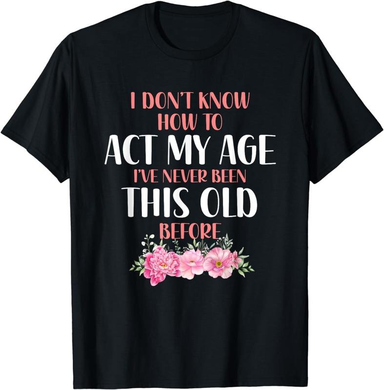 [100% Cotton] I don't know how to act my age. Funny sayings for Women T-Shirt