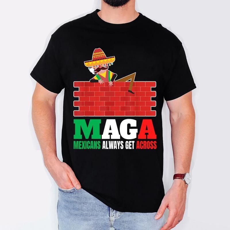 [100% Cotton] Mexicans Always Get Across Anti Funny Men Mexico Pride T-Shirt Sweater Hoodie