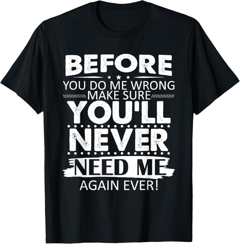 100% Cotton Before You Do Me Wrong Make You'll Never Need Me Again Ever T-Shirt