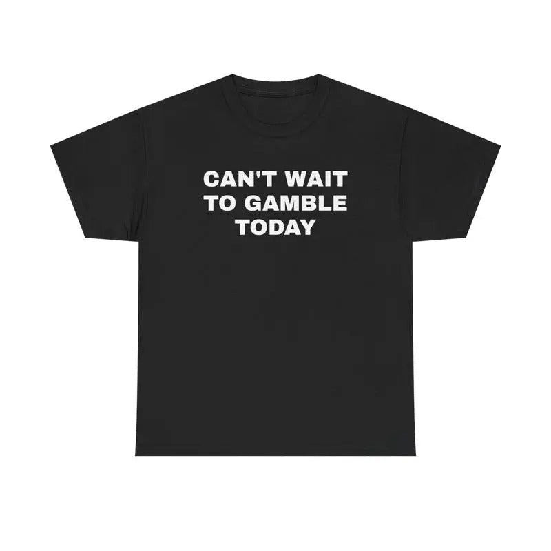 [100% Cotton]Can't Wait To Gamble Today Heavy Cotton Tee - Funny Shirt - Poker - Blackjack - Casino - Gift For Men and Women - Roulette - Slots