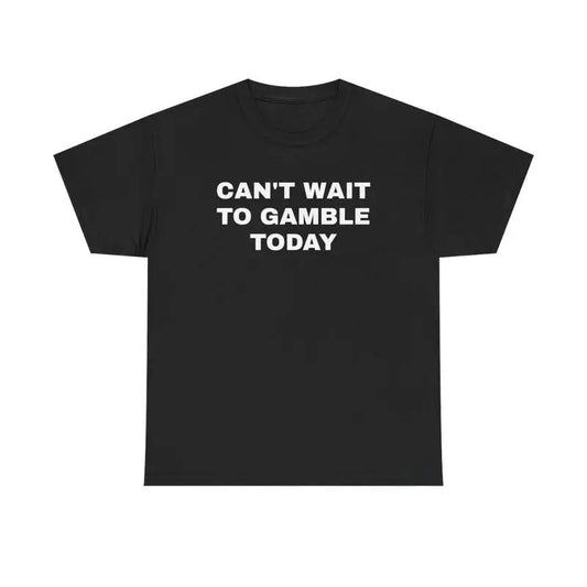 [100% Cotton]Can't Wait To Gamble Today Heavy Cotton Tee - Funny Shirt - Poker - Blackjack - Casino - Gift For Men and Women - Roulette - Slots