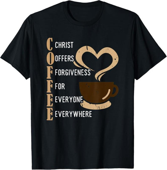 100% Cotton Coffee Christ Offers Forgiveness For Everyone Everywhere T-Shirt