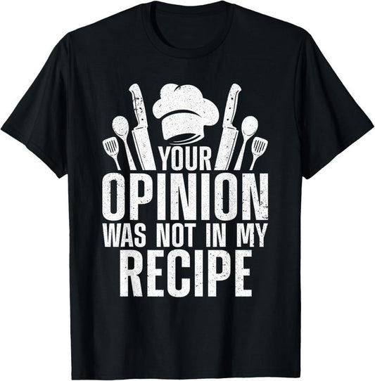 100% Cotton Cook's Culinary Delights Your Opinion Was Not in My Recipe T-Shirt