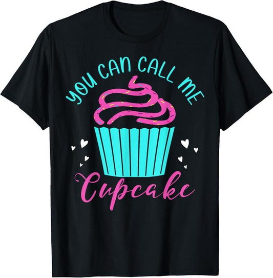 100% Cotton Cupcake Bakers Cupcake Pastry Chefs You Can Call Me Cupcake T-Shirt