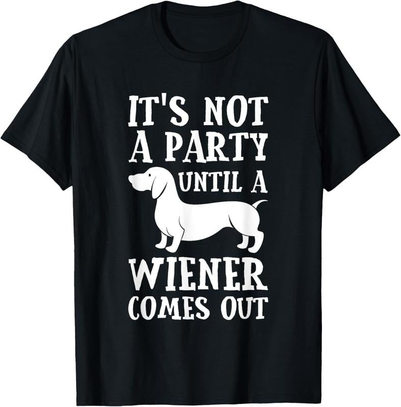 100% Cotton Dachshund Owner Funny Gift Not Party Until Wiener Comes Out T-Shirt