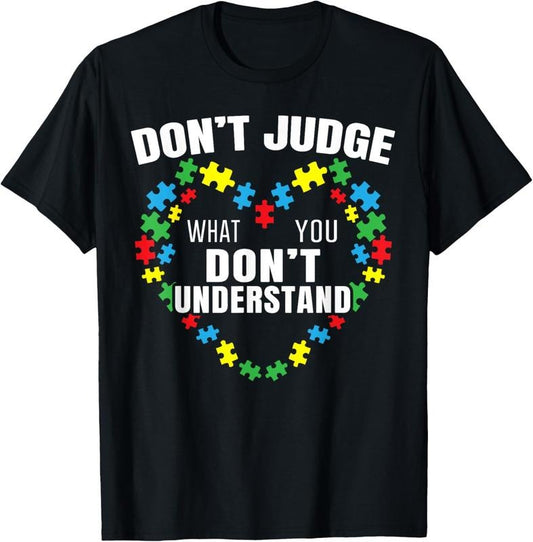 100% Cotton Don't Judge What You Don't Understand Autism Awareness T-Shirt