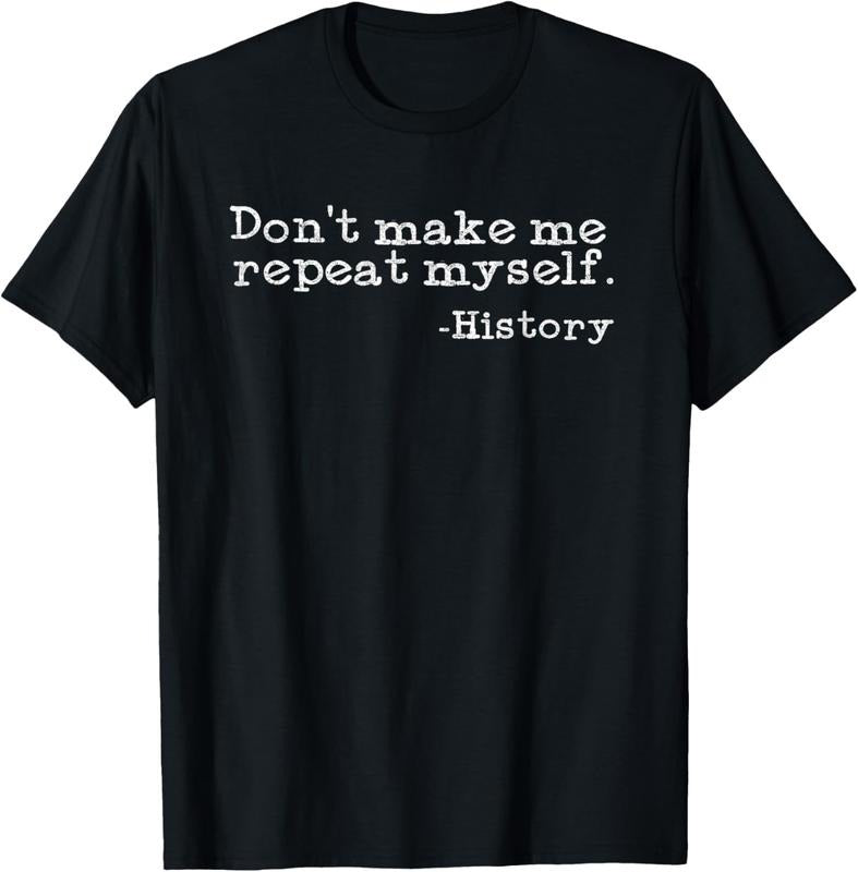 100% Cotton Dont Make Me Repeat Myself History | Funny History Teacher T-Shirt