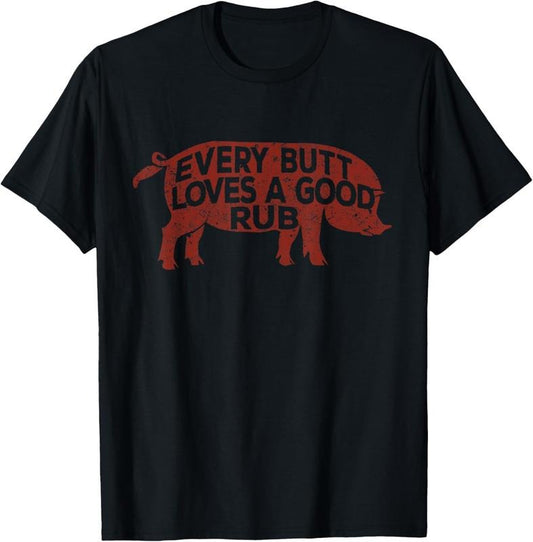 100% Cotton Every Butt Loves A Good Rub, Mens Meat Smoking Shirt, BBQ T-Shirt