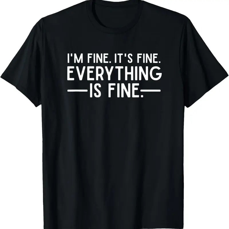 100% Cotton Everything is Fine and I'm Fine I said It's Fine Funny Quote T-Shirt