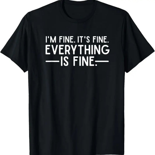 100% Cotton Everything is Fine and I'm Fine I said It's Fine Funny Quote T-Shirt