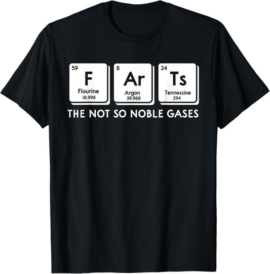 100% Cotton FArTs The Not So Noble Gases Periodic Table Science Nerd T-Shirt