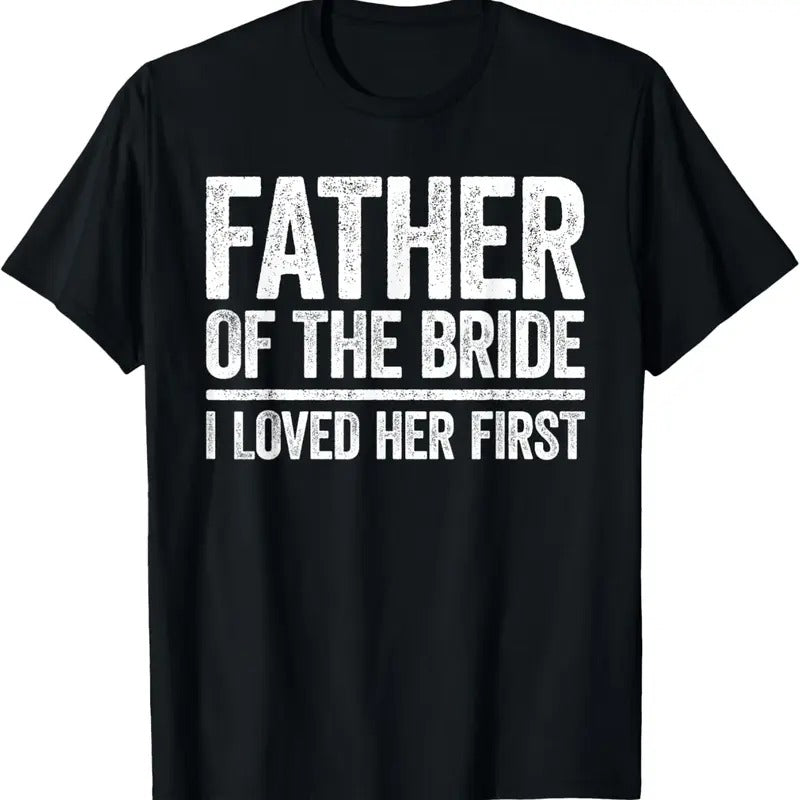 100% Cotton Father Of The Bride I Love Her First Shirt Father Wedding T-Shirt