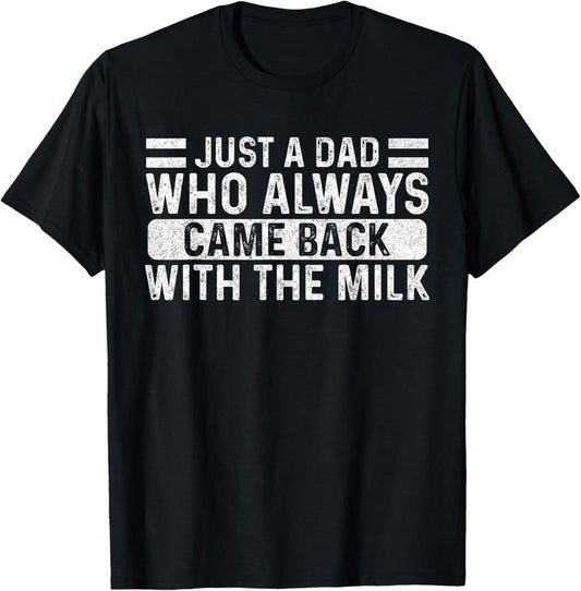 100% Cotton Father's Day Just A Dad Who Always Came Back With The Milk T-Shirt