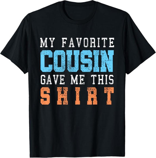 100% Cotton Favorite Cousin Funny Gift T-Shirt