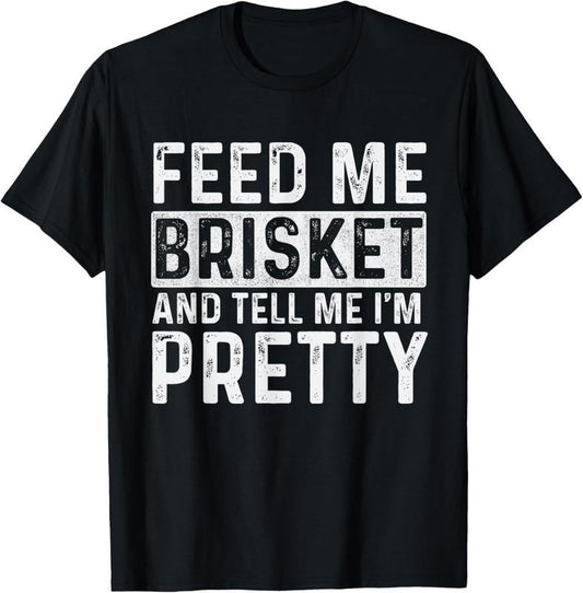 100% Cotton Feed Me Brisket - Pitmaster BBQ Lover Smoker Grilling T-Shirt
