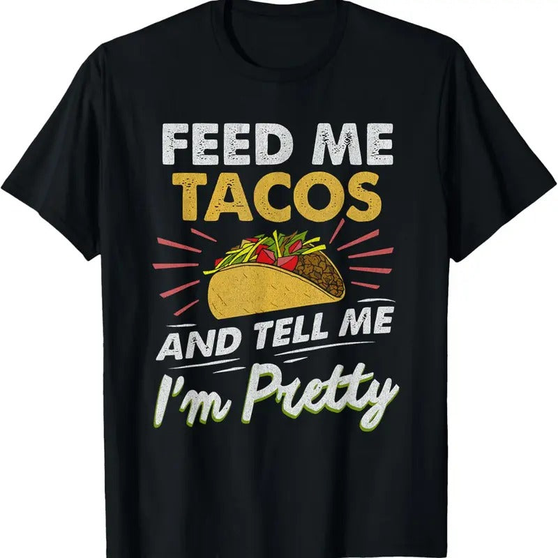 100% Cotton Feed Me Tacos Funny Tacos For Women Men Adult T-Shirt