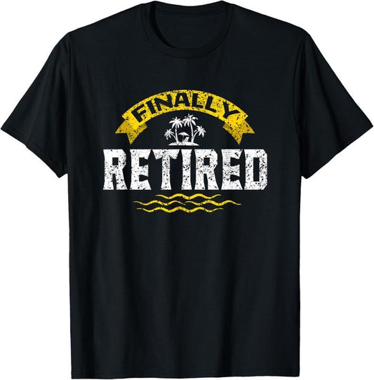100% Cotton Finally Retired Retirement Retire Colleagues Retiree T-Shirt