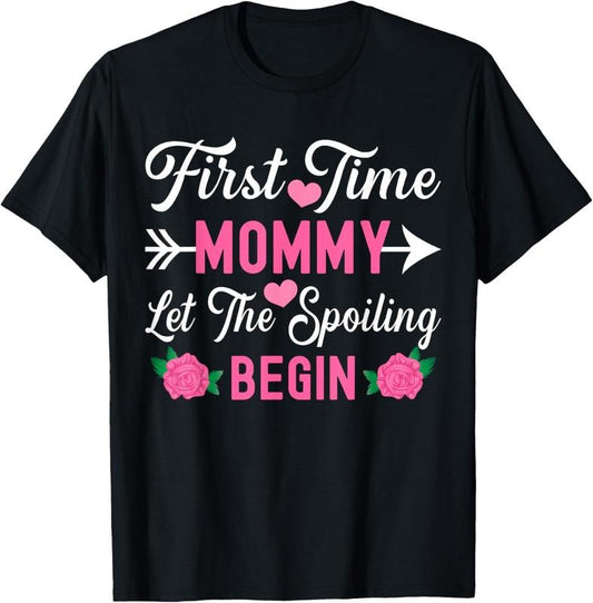 100% Cotton First Time Mommy Let The Spoiling Begin Cute Mother's Day T-Shirt