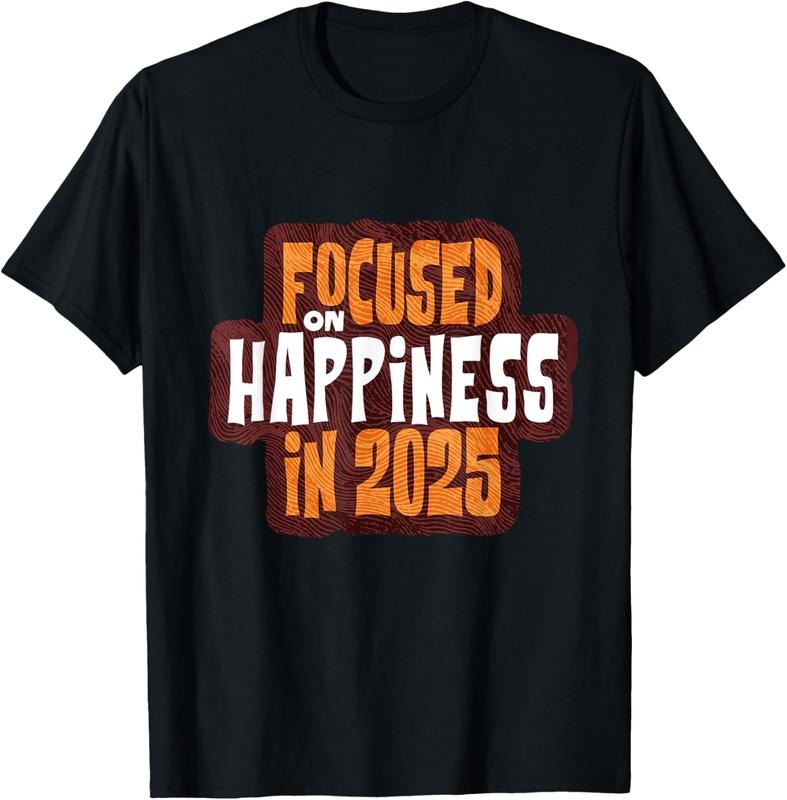 100% Cotton Focused on Happiness in 2025 Inspirational T-Shirt
