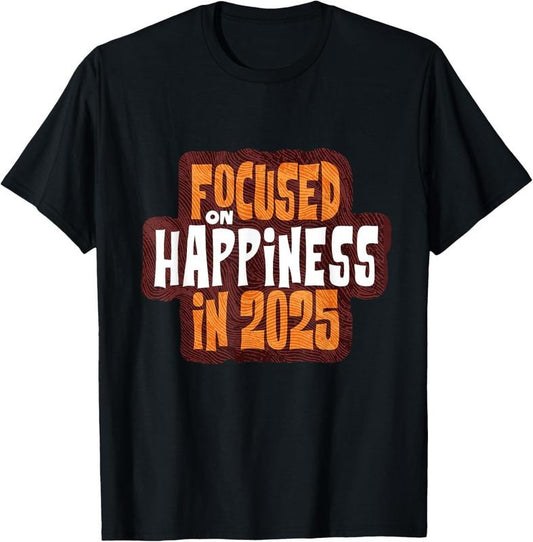 100% Cotton Focused on Happiness in 2025 Inspirational T-Shirt