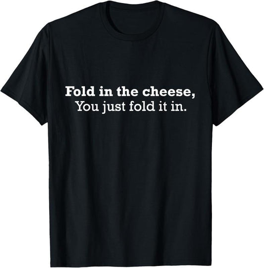 100% Cotton Fold The Cheese You Just Fold It In Funny Cheese Lover Funn T-Shirt