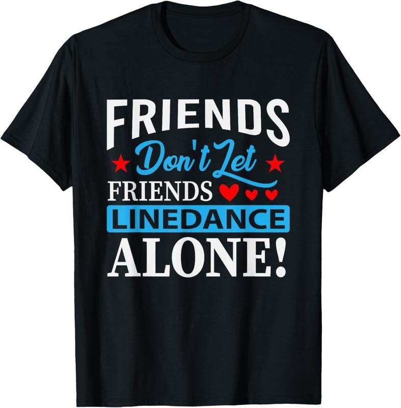 100% Cotton Friends Dont Let Friends Linedance Alone Line Dance T-Shirt