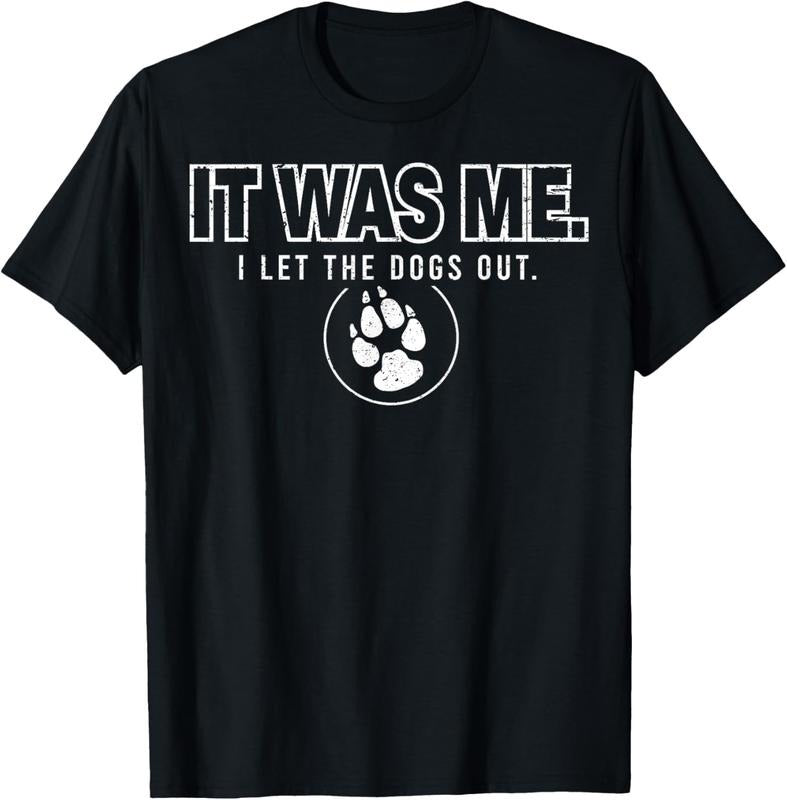 100% Cotton Fun Animal Humor Sayings It Was Me I Let the Dogs Out T-Shirt